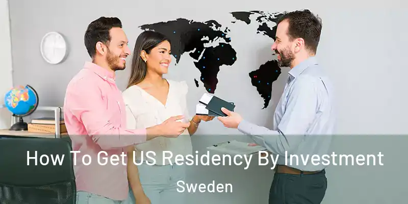  How To Get US Residency By Investment Sweden