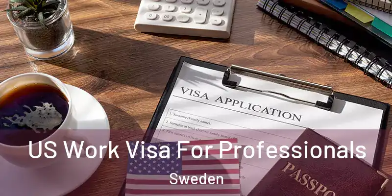  US Work Visa For Professionals Sweden